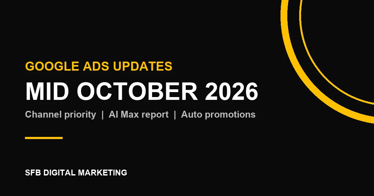 עדכוני Google Ads אמצע אוקטובר 2026: תעדוף ערוצים, דוח AI Max ומבצעים אוטומטיים